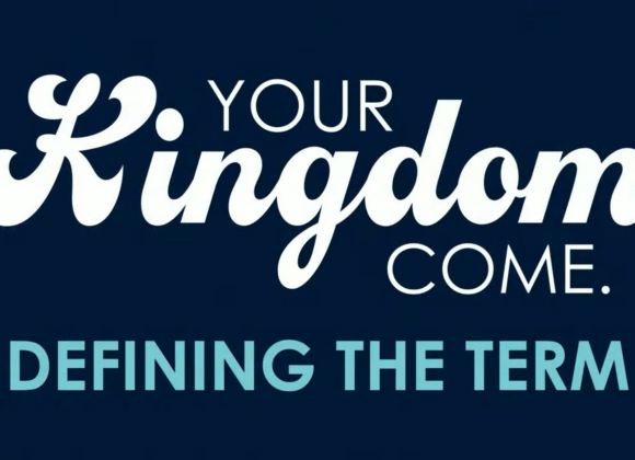 YOUR KINGDOM COME – Defining The Term