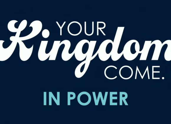 Your Kingdom Come – In Power