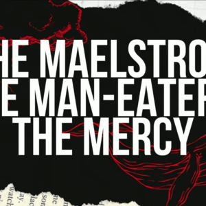 THE MAELSTROM, MAN-EATER & MERCY