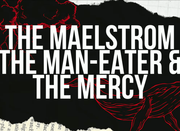 THE MAELSTROM, MAN-EATER & MERCY