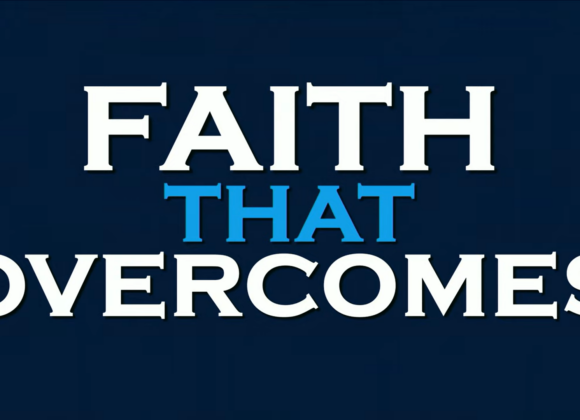 FAITH THAT OVERCOMES