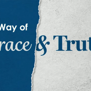 THE WAY OF GRACE AND TRUTH