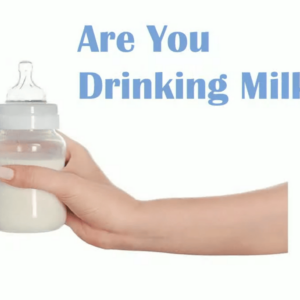 ARE YOU DRINKING MILK?