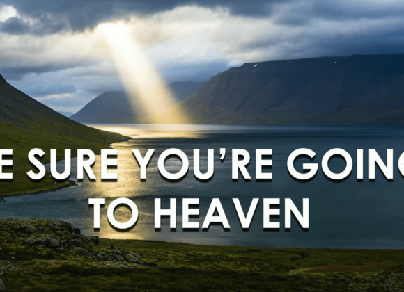 BE SURE YOU ARE GOING TO HEAVEN