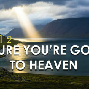 BE SURE YOU ARE GOING TO HEAVEN  PART 2