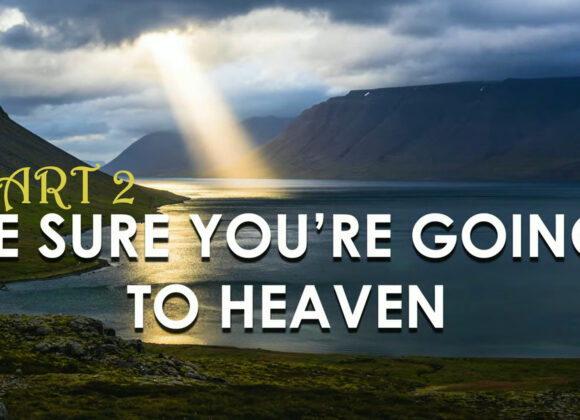 BE SURE YOU ARE GOING TO HEAVEN  PART 2